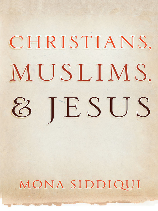 Title details for Christians, Muslims, and Jesus by Mona Siddiqui - Available